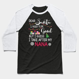 Dear Santa I Tried To Be Good I Guess I Take After My Nana Baseball T-Shirt